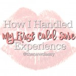 How I Handled My First Cold Sore Experience [sponsored]